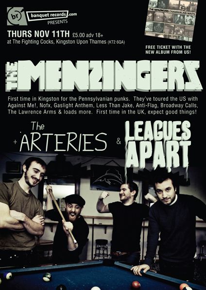 The Menzingers, The Arteries, Leagues Apart, and others at Fighting Cocks in Greater London, England — November 11, 2010 concert flyer The Menzingers, The Arteries, Leagues Apart, and others at Fighting Cocks in Greater London, England — November 11, 2010 concert flyer